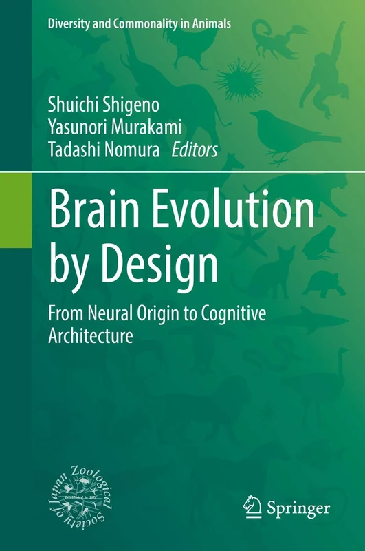 Brain Evolution by Design: From Neural Origin to Cognitive Architecture (Diversity and Commonality in Animals)