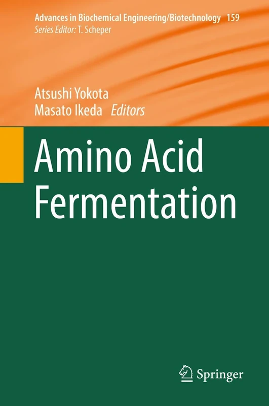 Amino Acid Fermentation: 159 (Advances in Biochemical Engineering/Biotechnology, 159)
