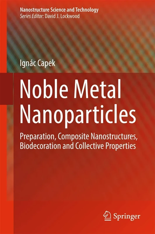 Noble Metal Nanoparticles: Preparation, Composite Nanostructures, Biodecoration and Collective Properties (Nanostructure Science and Technology)