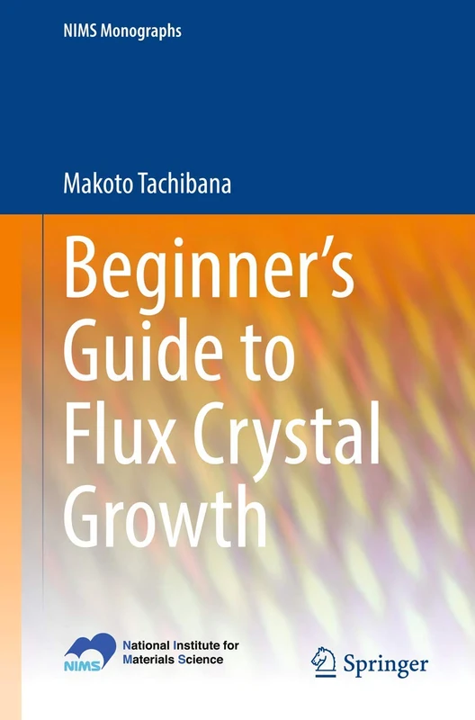 Beginner’s Guide to Flux Crystal Growth (NIMS Monographs)