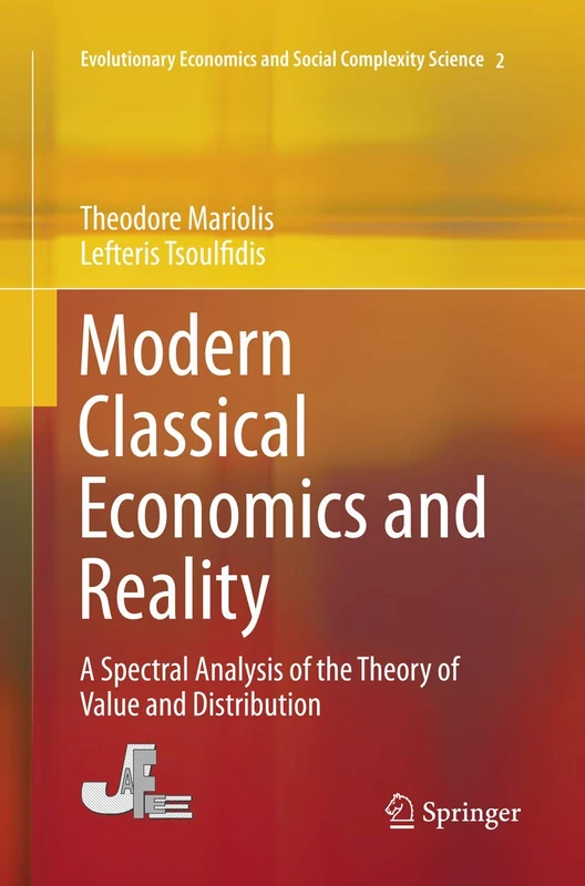 Modern Classical Economics and Reality: A Spectral Analysis of the Theory of Value and Distribution: 2 (Evolutionary Economics and Social Complexity Science, 2)