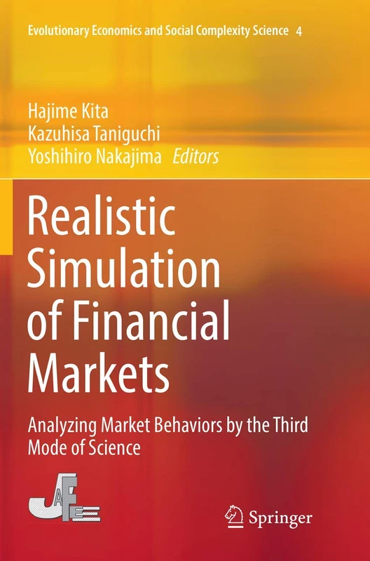 Realistic Simulation of Financial Markets: Analyzing Market Behaviors by the Third Mode of Science: 4 (Evolutionary Economics and Social Complexity Science, 4) - Image 1