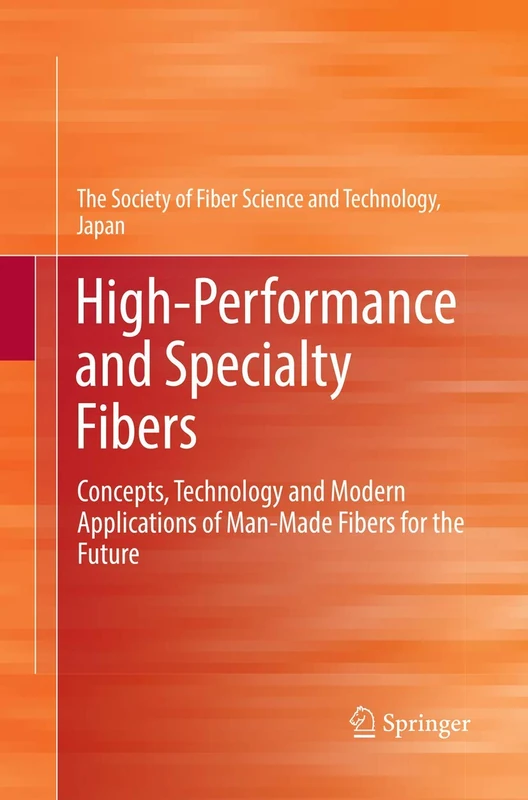 High-Performance and Specialty Fibers: Concepts, Technology and Modern Applications of Man-Made Fibers for the Future