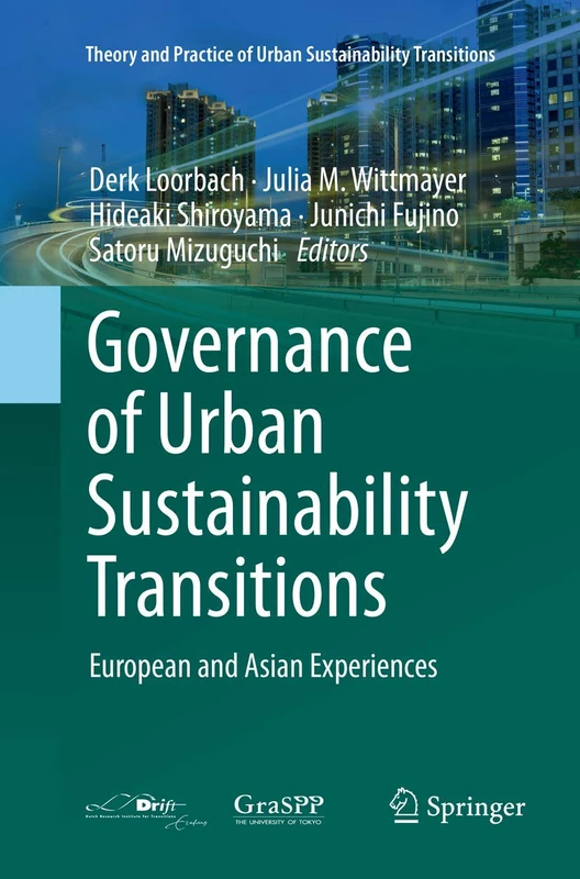 Governance of Urban Sustainability Transitions: European and Asian Experiences (Theory and Practice of Urban Sustainability Transitions)
