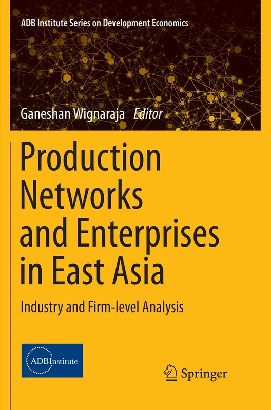 Production Networks and Enterprises in East Asia: Industry and Firm-level Analysis (ADB Institute Series on Development Economics) - Image 1