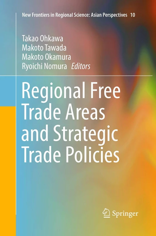 Regional Free Trade Areas and Strategic Trade Policies: 10 (New Frontiers in Regional Science: Asian Perspectives, 10)