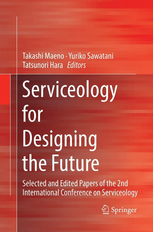Serviceology for Designing the Future: Selected and Edited Papers of the 2nd International Conference on Serviceology
