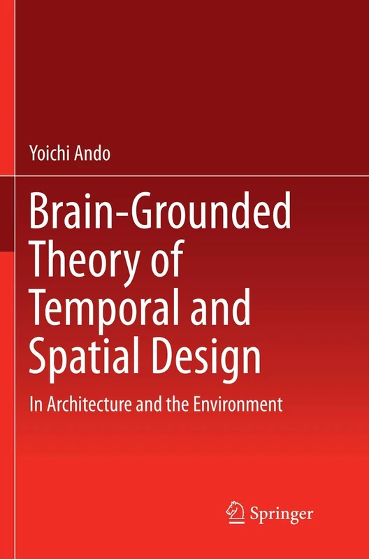 Brain-Grounded Theory of Temporal and Spatial Design: In Architecture and the Environment