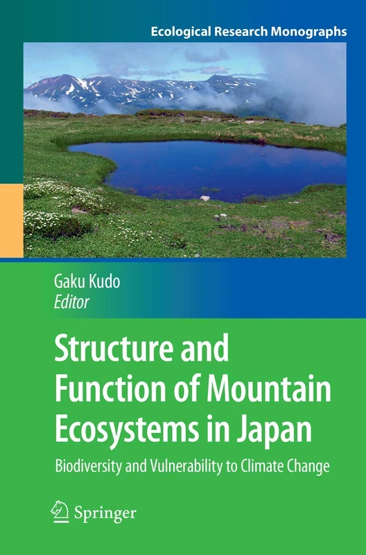 Structure and Function of Mountain Ecosystems in Japan: Biodiversity and Vulnerability to Climate Change (Ecological Research Monographs)