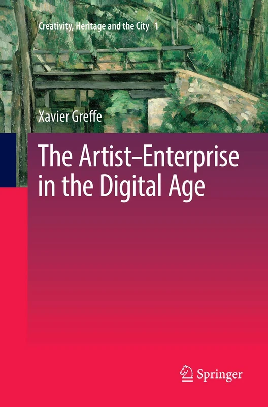 The Artist–Enterprise in the Digital Age: 1 (Creativity, Heritage and the City, 1)