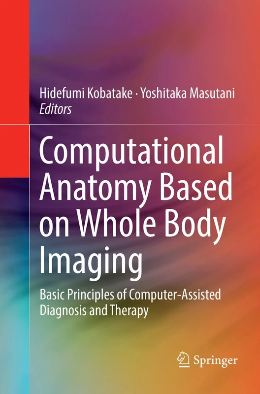 Computational Anatomy Based on Whole Body Imaging: Basic Principles of Computer-Assisted Diagnosis and Therapy