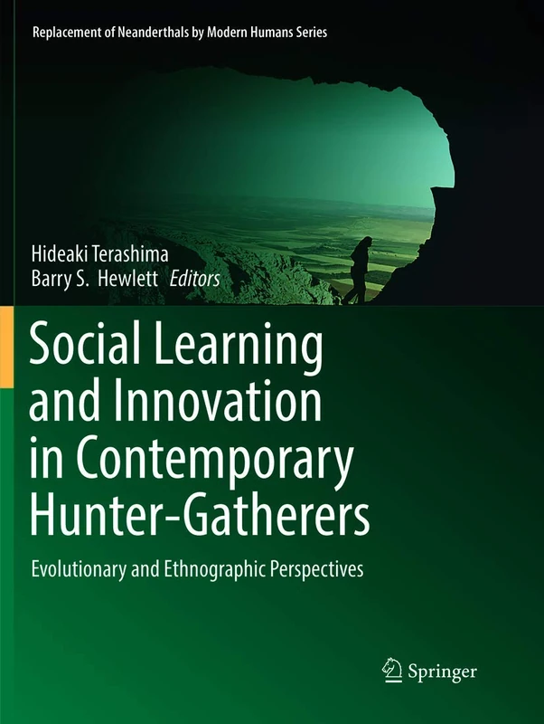 Social Learning and Innovation in Contemporary Hunter-Gatherers: Evolutionary and Ethnographic Perspectives (Replacement of Neanderthals by Modern Humans Series)