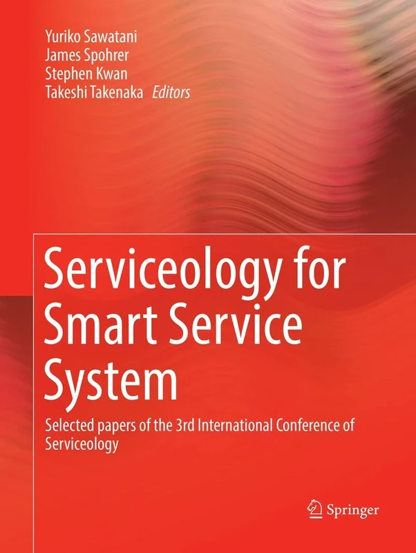 Serviceology for Smart Service System: Selected papers of the 3rd International Conference of Serviceology
