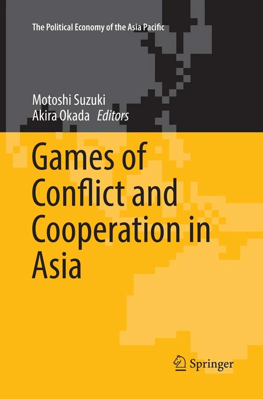Games of Conflict and Cooperation in Asia (The Political Economy of the Asia Pacific)