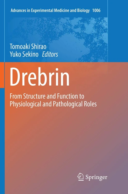 Drebrin: From Structure and Function to Physiological and Pathological Roles: 1006 (Advances in Experimental Medicine and Biology, 1006) - Image 1