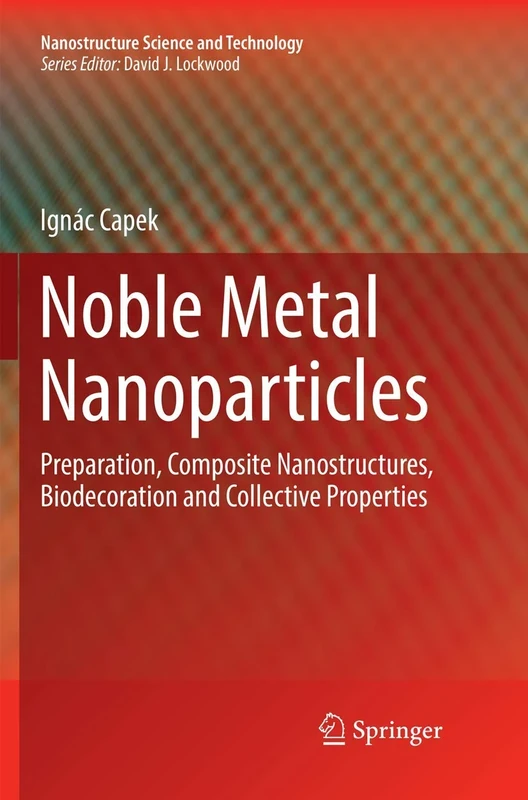 Noble Metal Nanoparticles: Preparation, Composite Nanostructures, Biodecoration and Collective Properties (Nanostructure Science and Technology)