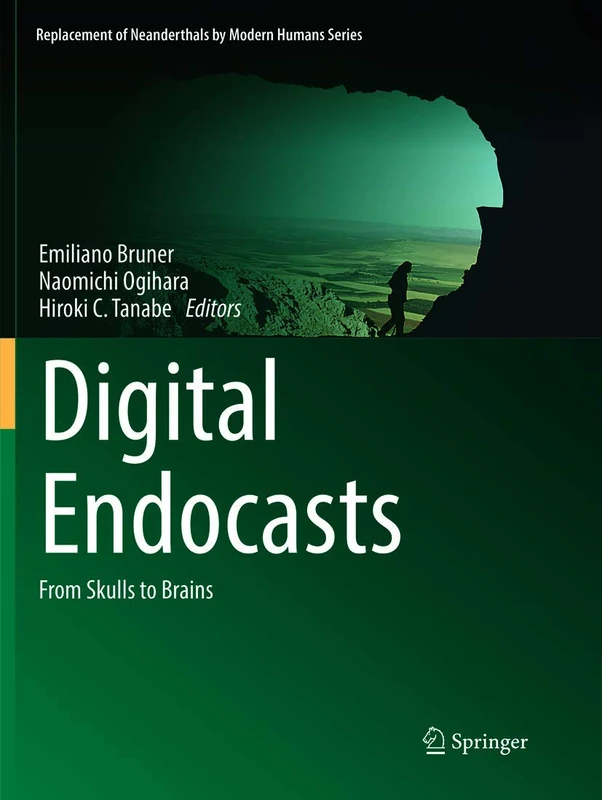 Digital Endocasts: From Skulls to Brains (Replacement of Neanderthals by Modern Humans Series)