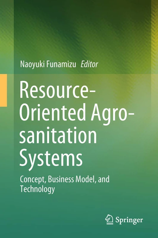 Resource-Oriented Agro-sanitation Systems: Concept, Business Model, and Technology