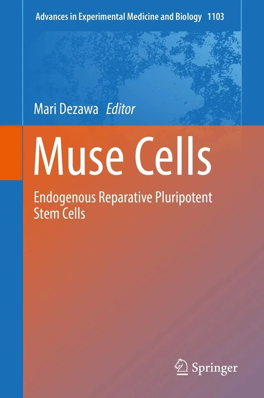 Muse Cells: Endogenous Reparative Pluripotent Stem Cells: 1103 (Advances in Experimental Medicine and Biology, 1103)