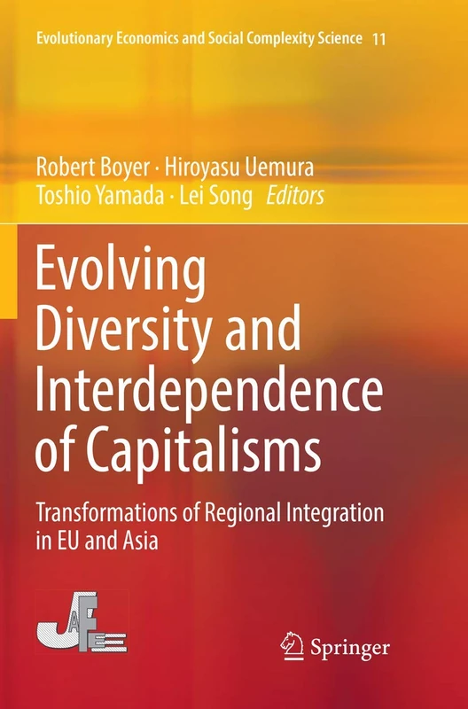 Evolving Diversity and Interdependence of Capitalisms: Transformations of Regional Integration in EU and Asia: 11 (Evolutionary Economics and Social Complexity Science, 11)
