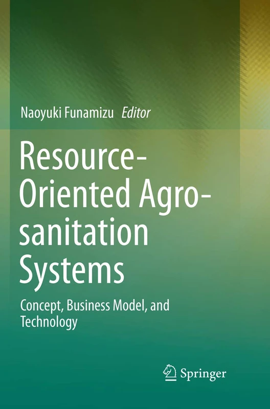 Resource-Oriented Agro-sanitation Systems: Concept, Business Model, and Technology