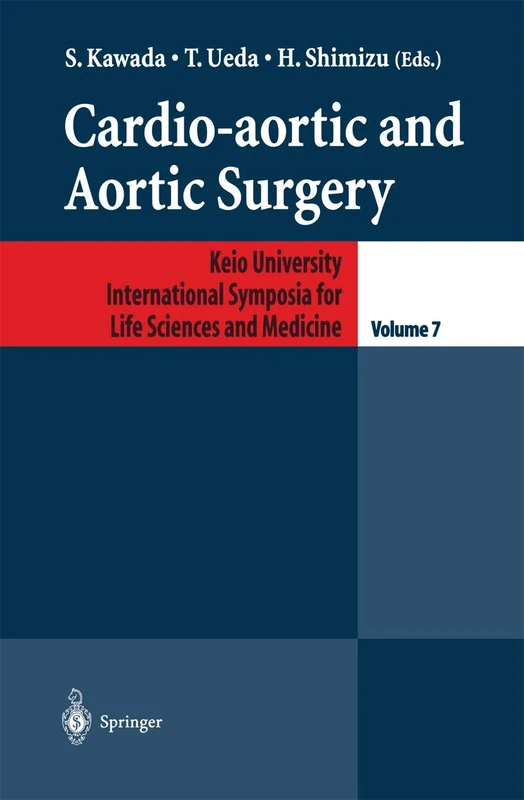Cardio-aortic and Aortic Surgery: 7 (Keio University International Symposia for Life Sciences and Medicine, 7)