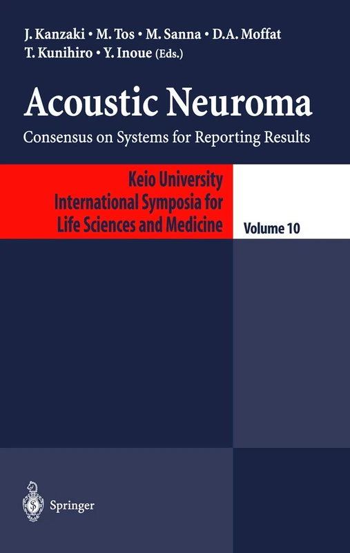 Acoustic Neuroma: Consensus on Systems for Reporting Results: 10 (Keio University International Symposia for Life Sciences and Medicine, 10)
