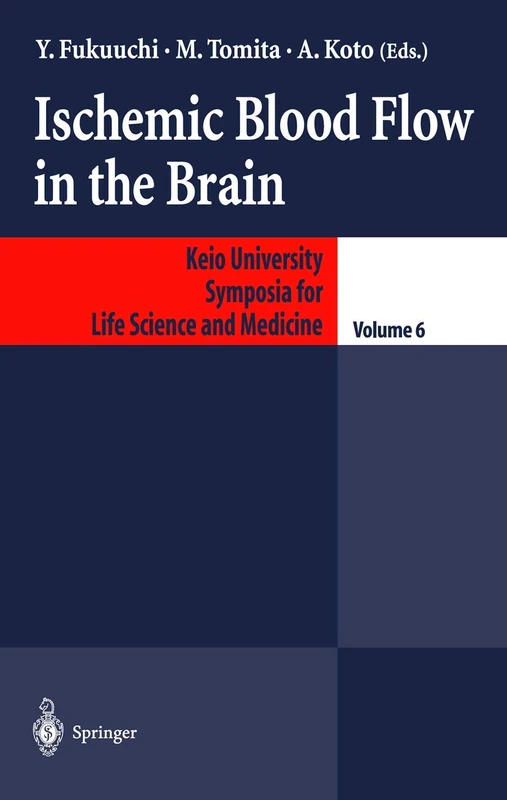 Ischemic Blood Flow in the Brain: 6 (Keio University International Symposia for Life Sciences and Medicine, 6)