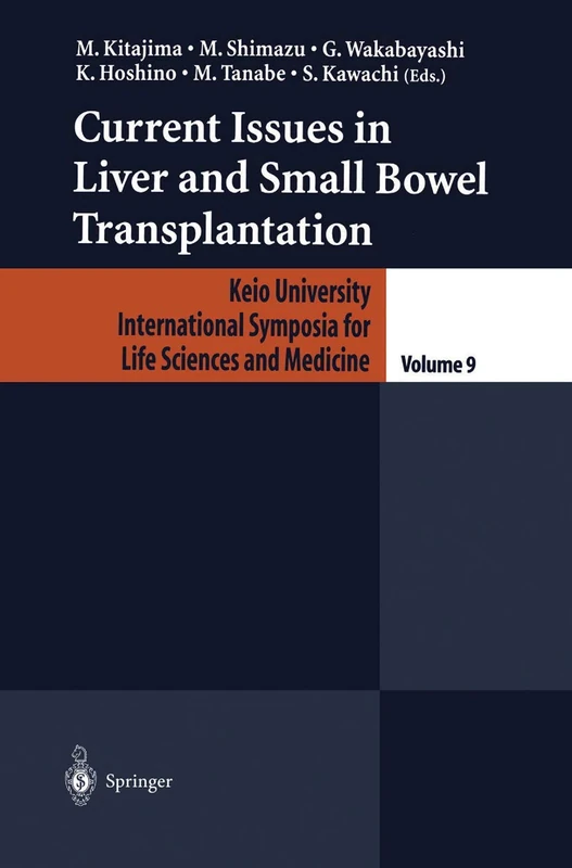 Current Issues in Liver and Small Bowel Transplantation: 9 (Keio University International Symposia for Life Sciences and Medicine, 9)