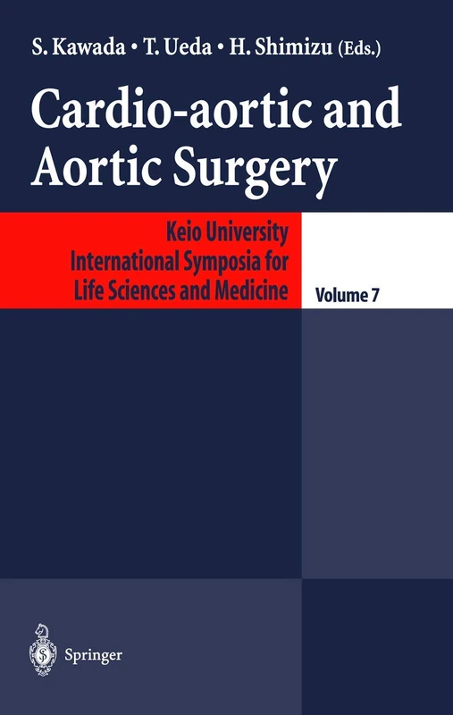Cardio-aortic and Aortic Surgery: 7 (Keio University International Symposia for Life Sciences and Medicine, 7)