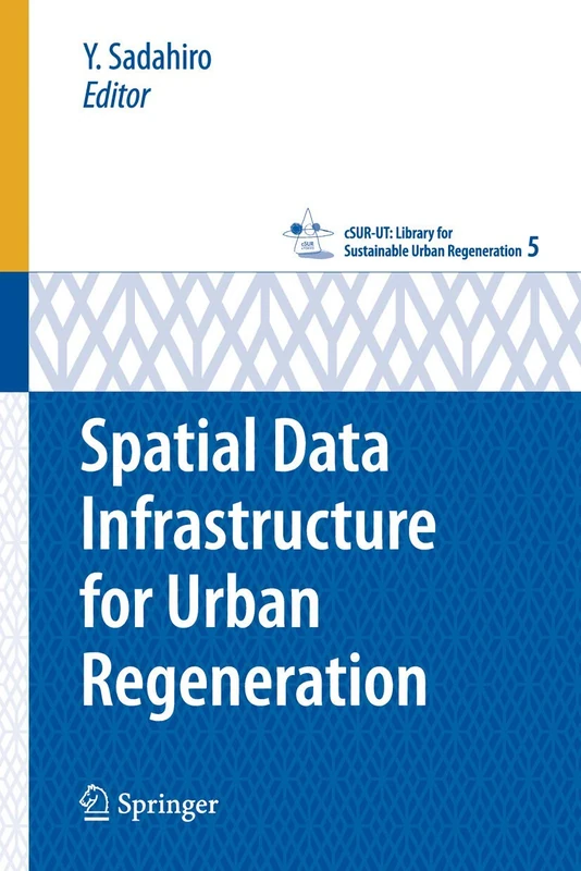Spatial Data Infrastructure for Urban Regeneration: 5 (cSUR-UT Series: Library for Sustainable Urban Regeneration, 5)