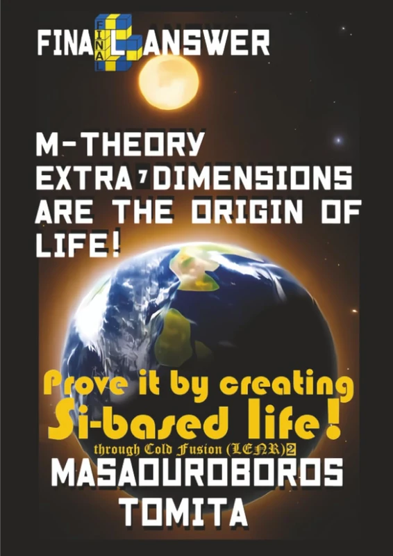 Final Answer : M-theory Extra-7D are the Origin of Life ! Prove it by creating Si-based life through Cold Fusion (LENR) 2 - Image 1