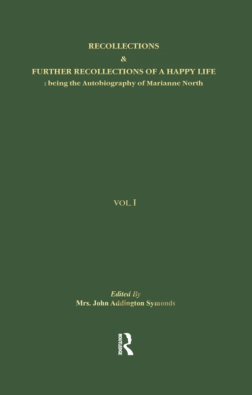 Recollections & Further Recollections of a Happy Life: being the Autobiography of Marianne North