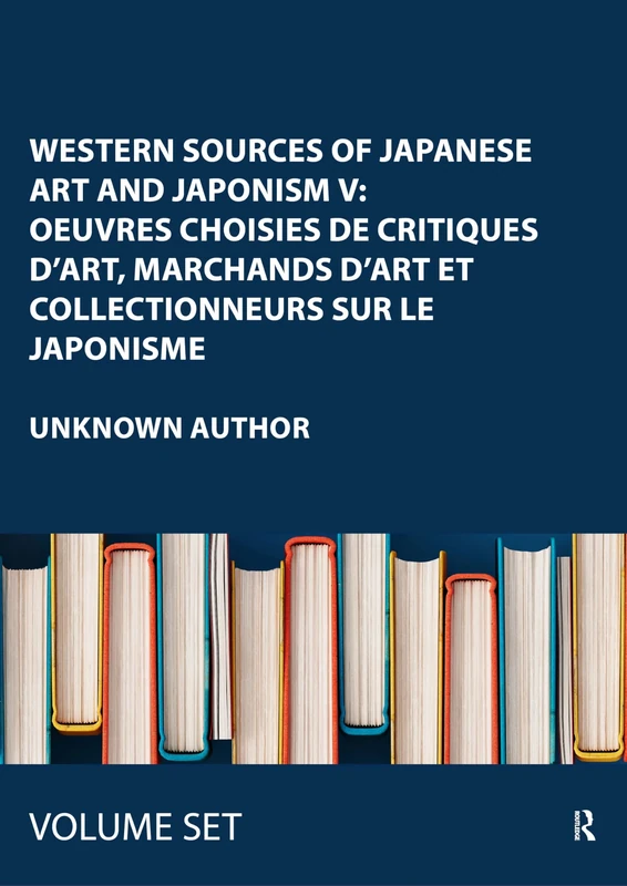 Japonisme in Britain, Selected Articles from British Periodicals, 1825-1911: Oeuvres Choisies De Critiques D'art, Marchands D'art Et Collectionneurs Sur Le Japonisme