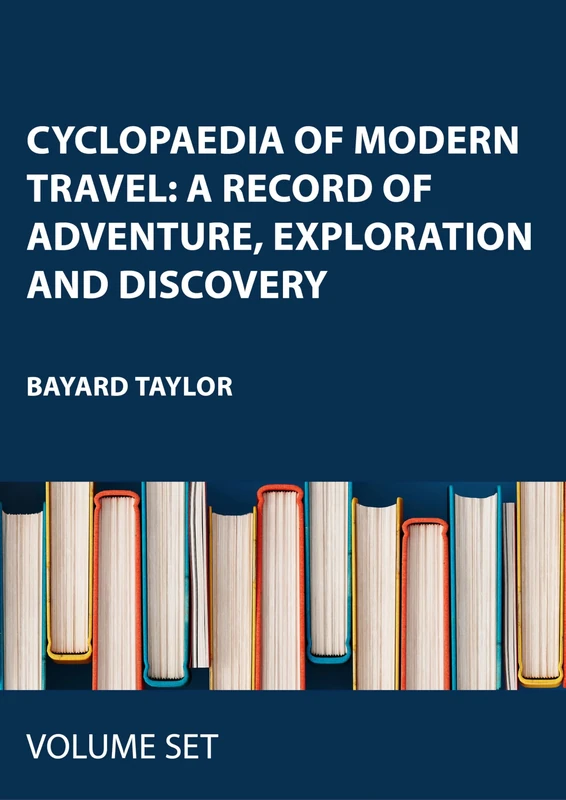 Cyclopaedia of Modern Travel: A Record of Adventure, Exploration and Discovery: A Record of Adventure, Exploration and Discovery, for the Past Sixty Years: 1-2 (Modern Tourism Library Series, 2)