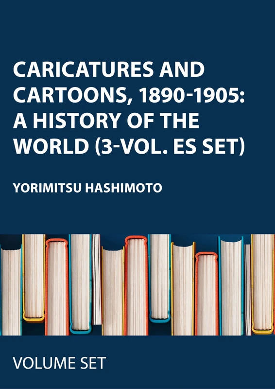 Caricatures and Cartoons, 1890-1905: A History of the World (3-vol. ES set)