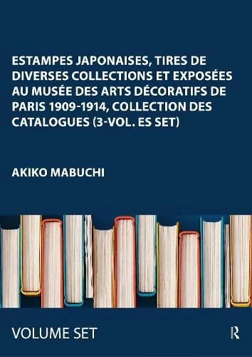 Estampes japonaises, tirées de diverses collections et exposées au Musée des Arts Décoratifs de Paris 1909-1914, Collection des Catalogues (3-vol. ES ... of Japanese Art and Japonism, Series 10