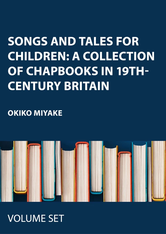 Songs and Tales for Children: A Collection of Chapbooks in 19th-Century Britain