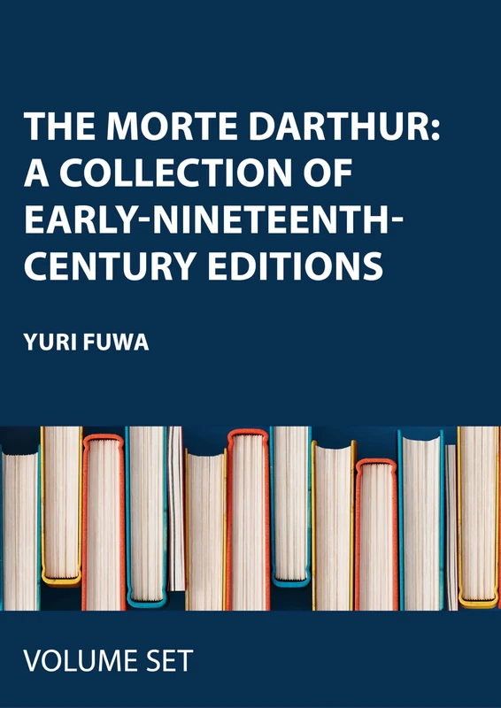 The Morte Darthur:A Collection of Early-Nineteenth-Century Editions