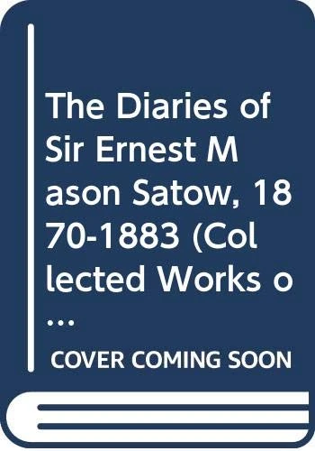 The Diaries of Sir Ernest Mason Satow, 1870-1883: A Diplomat in Japan (Collected Works of Japanologists)
