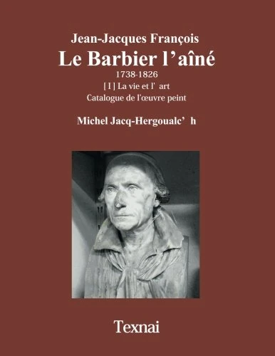 Jean-Jacques François Le Barbier l’aîné: La vie et l’art, Catalogue de l’œuvre peint: Volume 1 - Image 1