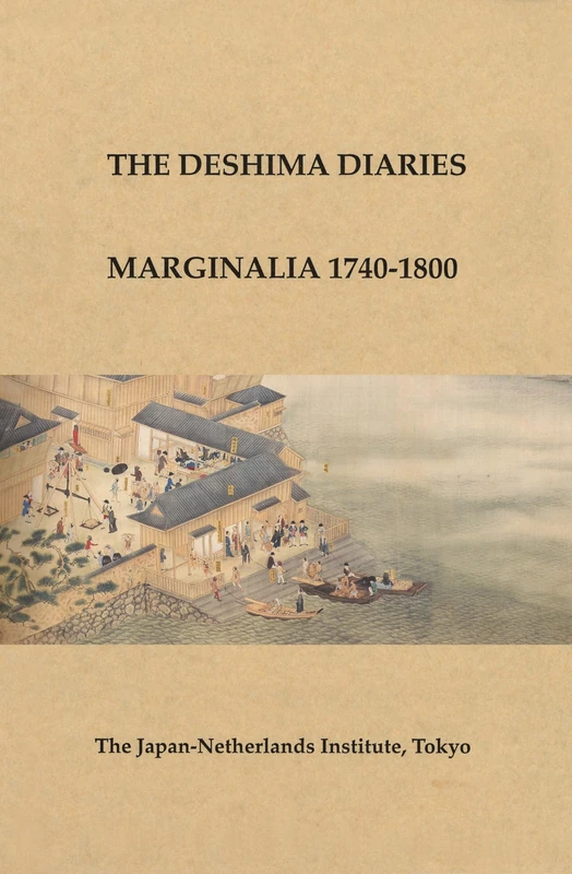 The Deshima Diaries: Marginalia 1740-1800 (Deshima Diaries: Scientific Publications of the Japan-netherlands Institute, No. 21)