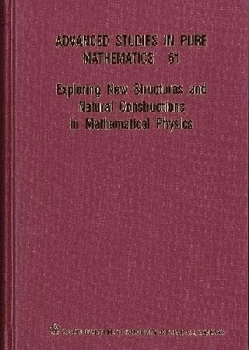 Exploring New Structures and Natural Constructions in Mathematical Physics: 61 (Advanced Studies in Pure Mathematics)