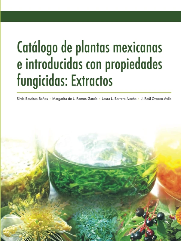 Catálogo de plantas mexicanas e introducidas con propiedades fungicidas: Extractos