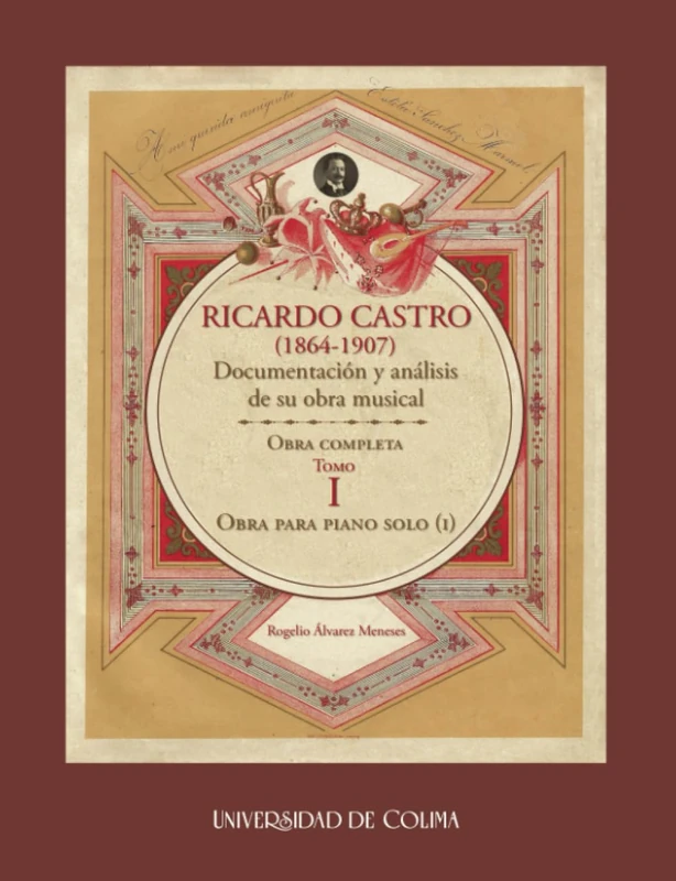 Ricardo Castro (1864-1907). Documentación y análisis de su obra musical. Obra completa. Tomo I.: Tomo I. Obra para piano solo (I)