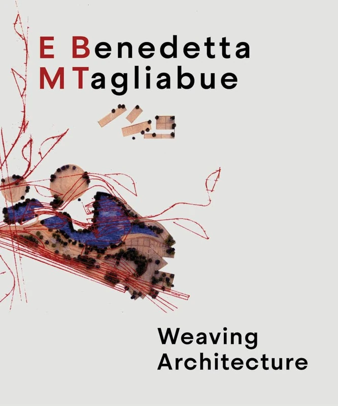 Benedetta Tagliabue: EMBT: Weaving Architecture