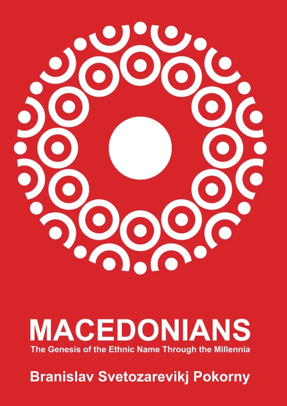 Macedonians: The Genesis of the Ethnic Name Through the Millennia (Macedonians Millennial Name)