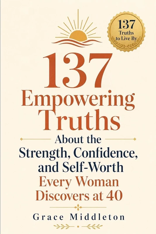 137 Empowering Truths About the Strength, Confidence, and Self-Worth Every Woman Discovers at 40