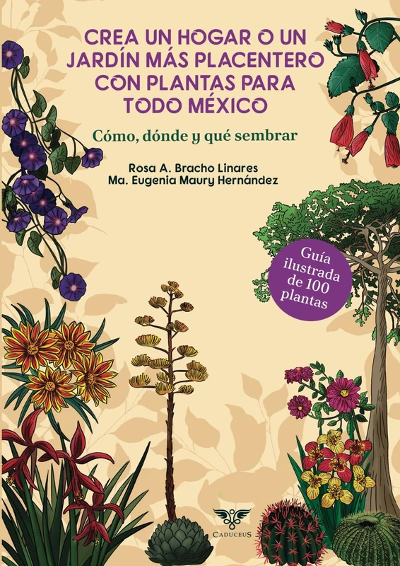 Crea un hogar o un jardín más placentero con plantas para todo México: Cómo, dónde y qué sembrar. Guía ilustrada de 100 plantas - Image 1