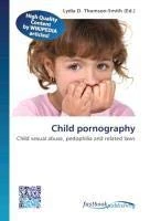 Child pornography: Child sexual abuse, pedophilia and related laws